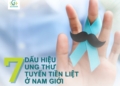 7 DẤU HIỆU CẢNH BÁO UNG THƯ TUYẾN TIỀN LIỆT