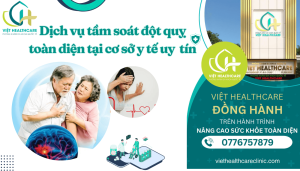 Dịch vụ tầm soát đột quỵ định kỳ toàn diện tại cơ sở y tế uy tín