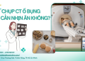 Chụp CT Ổ Bụng Có Cần Nhịn Ăn Không?